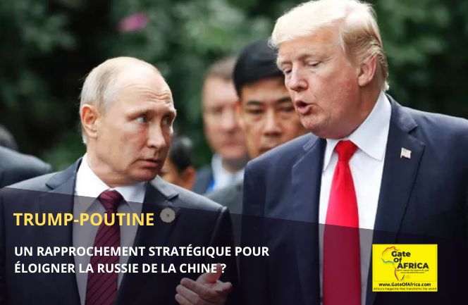 Trump-Poutine : Un rapprochement stratégique pour éloigner la Russie de la Chine ?